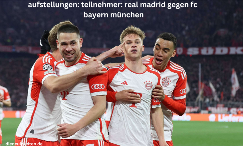 aufstellungen: teilnehmer: real madrid gegen fc bayern münchen