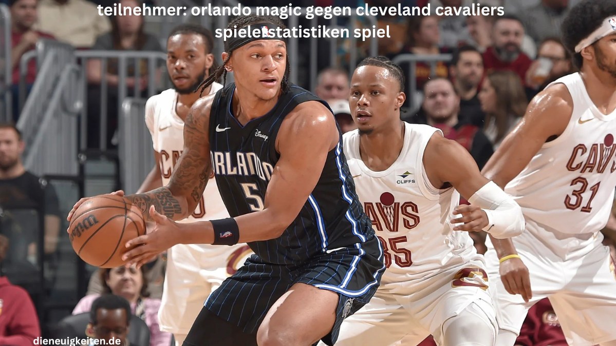 teilnehmer: orlando magic gegen cleveland cavaliers spielerstatistiken spiel