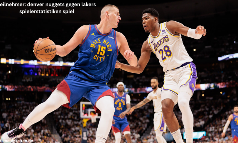 teilnehmer: denver nuggets gegen lakers spielerstatistiken spiel